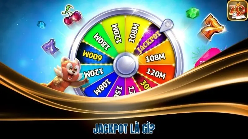 Jackpot sở hữu số tiền thưởng lớn và được tích lũy theo thời gian