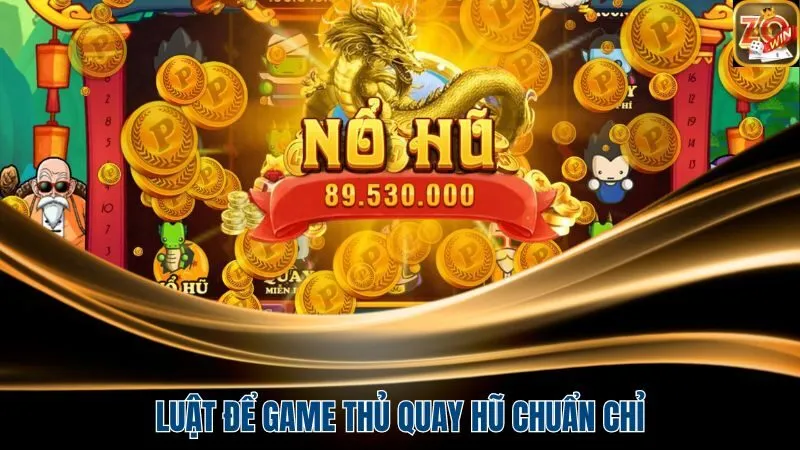 Luật để game thủ quay hũ chuẩn chỉ