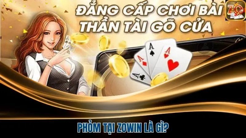 Giải Tỏa Căng Thẳng Cùng Phỏm Tại Zowin Mọi Nơi Mọi Lúc